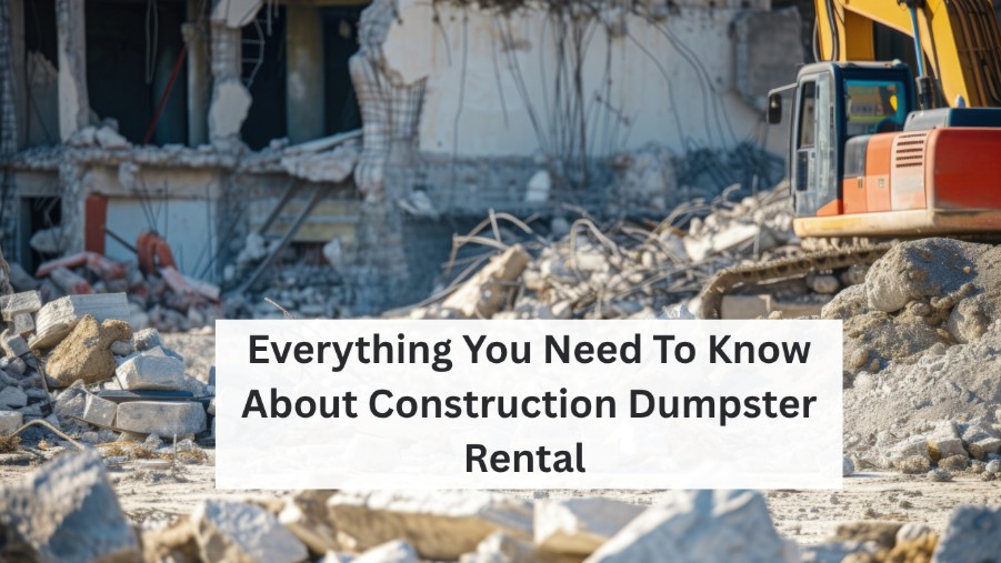 Everything You Need To Know About Construction Dumpster Rental